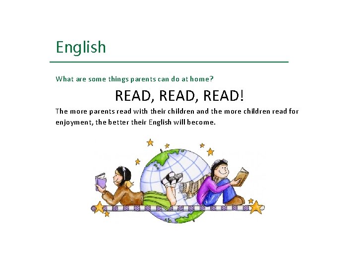 English What are some things parents can do at home? READ, READ! The more