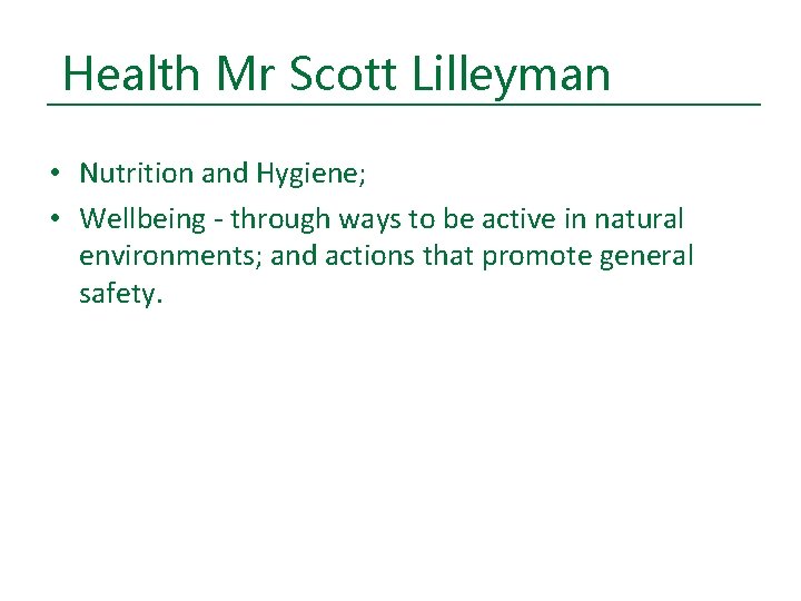 Health Mr Scott Lilleyman • Nutrition and Hygiene; • Wellbeing - through ways to