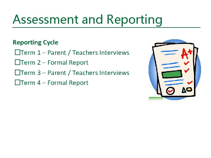 Assessment and Reporting Cycle �Term 1 – Parent / Teachers Interviews �Term 2 –