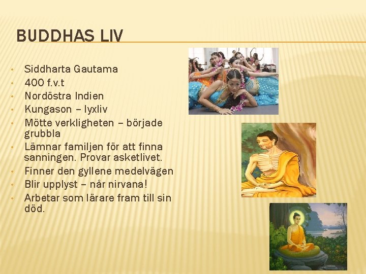 BUDDHAS LIV • • • Siddharta Gautama 400 f. v. t Nordöstra Indien Kungason