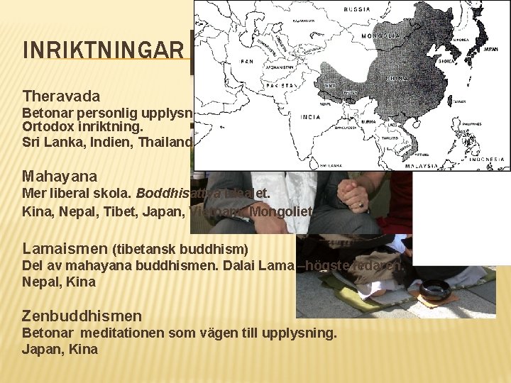 INRIKTNINGAR Theravada Betonar personlig upplysning före allt annat. Ideal; att bli en arahat. Ortodox