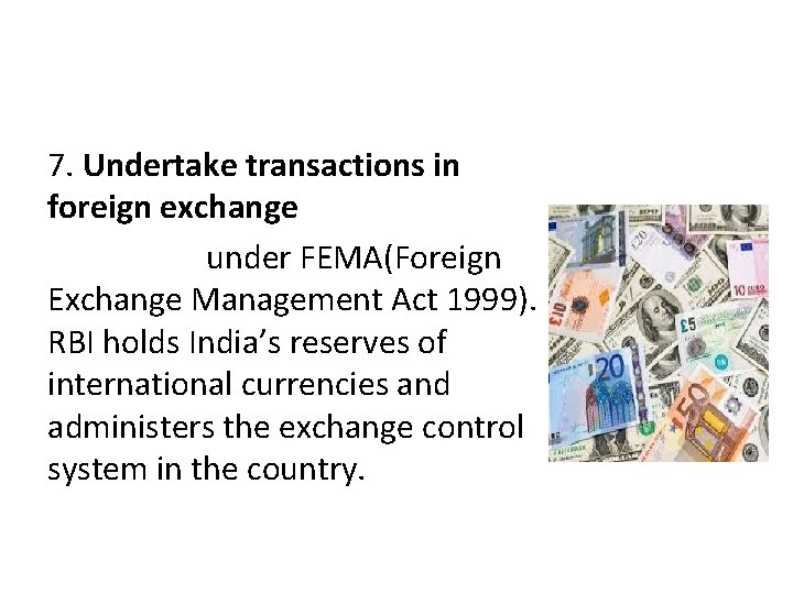 7. Undertake transactions in foreign exchange under FEMA(Foreign Exchange Management Act 1999). RBI holds 7. Undertake transactions in foreign exchange under FEMA(Foreign Exchange Management Act 1999). RBI holds