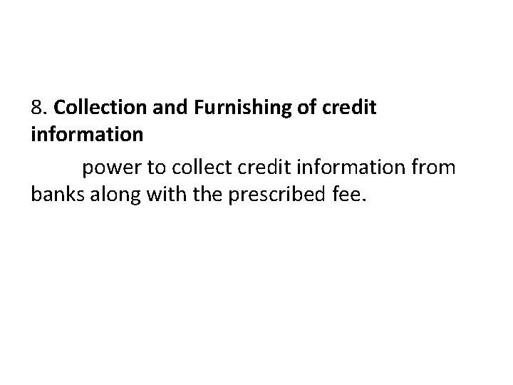 8. Collection and Furnishing of credit information power to collect credit information from banks