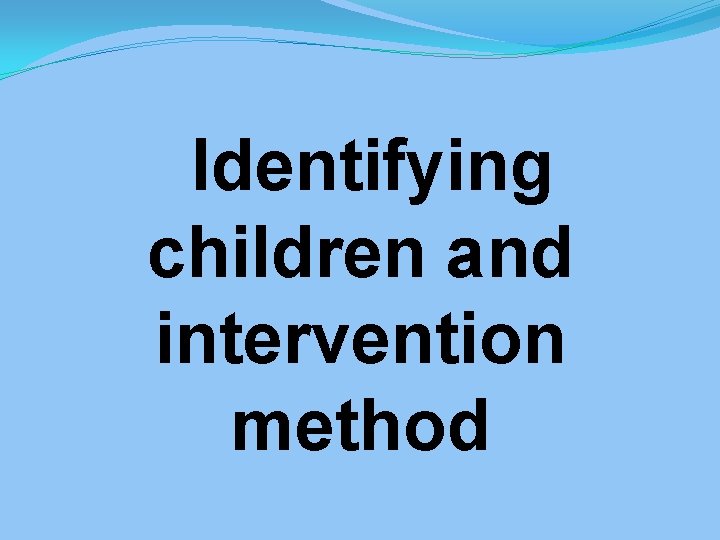Identifying children and intervention method 