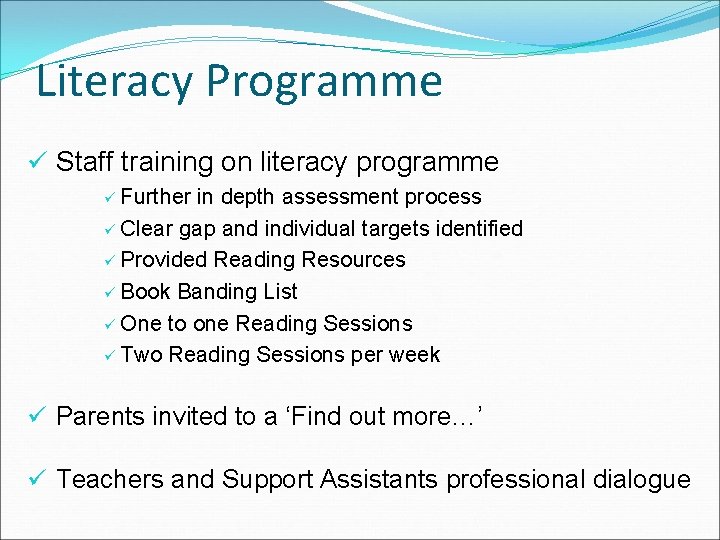 Literacy Programme ü Staff training on literacy programme Further in depth assessment process ü