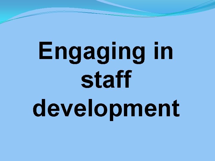 Engaging in staff development 