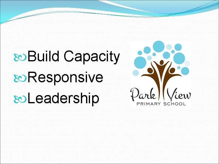  Build Capacity Responsive Leadership 