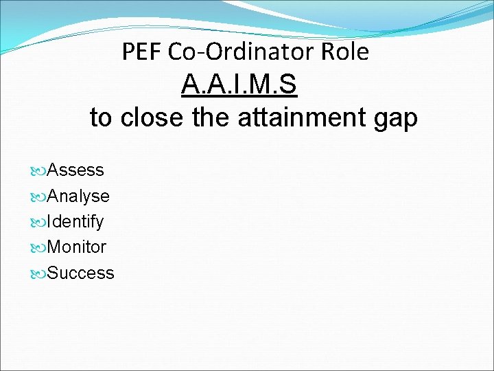 PEF Co-Ordinator Role A. A. I. M. S to close the attainment gap Assess