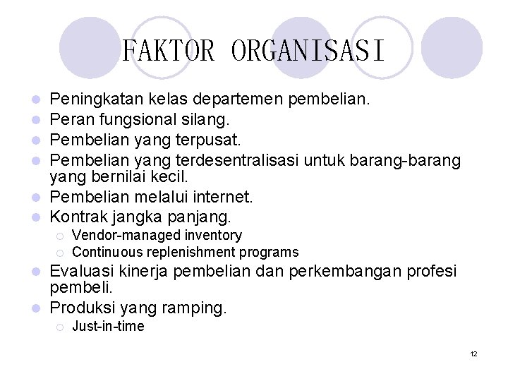 FAKTOR ORGANISASI Peningkatan kelas departemen pembelian. Peran fungsional silang. Pembelian yang terpusat. Pembelian yang