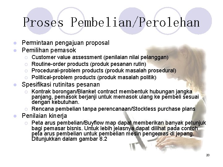 Proses Pembelian/Perolehan l l Permintaan pengajuan proposal Pemilihan pemasok ¡ ¡ l Spesifikasi rutinitas