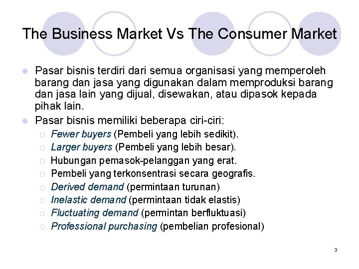The Business Market Vs The Consumer Market Pasar bisnis terdiri dari semua organisasi yang