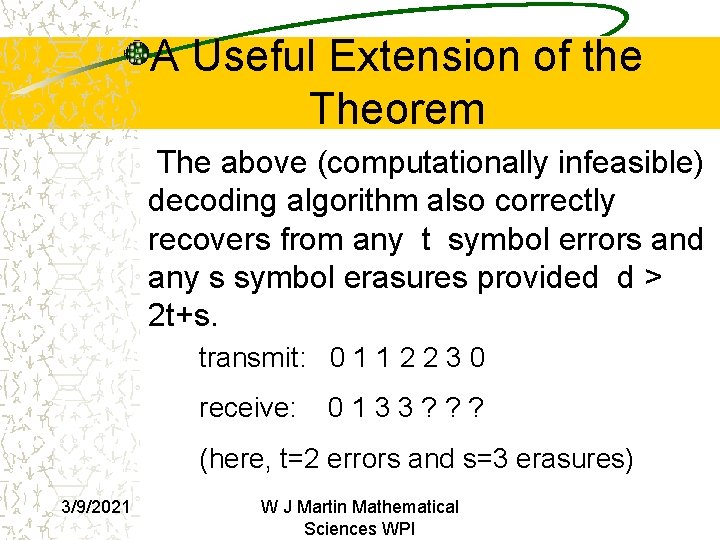 A Useful Extension of the Theorem The above (computationally infeasible) decoding algorithm also correctly A Useful Extension of the Theorem The above (computationally infeasible) decoding algorithm also correctly