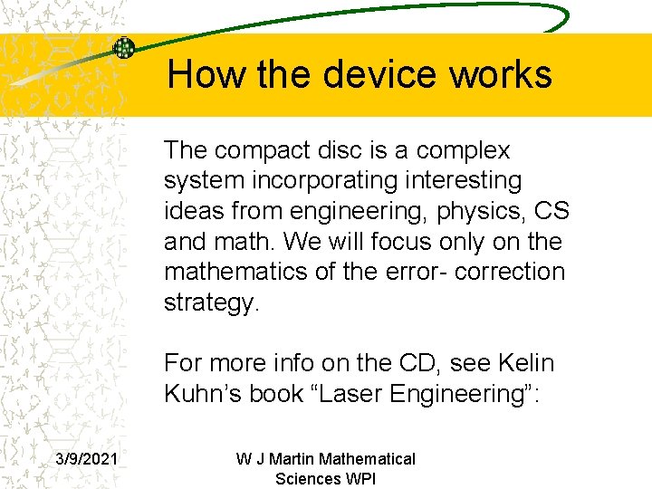 How the device works The compact disc is a complex system incorporating interesting ideas How the device works The compact disc is a complex system incorporating interesting ideas