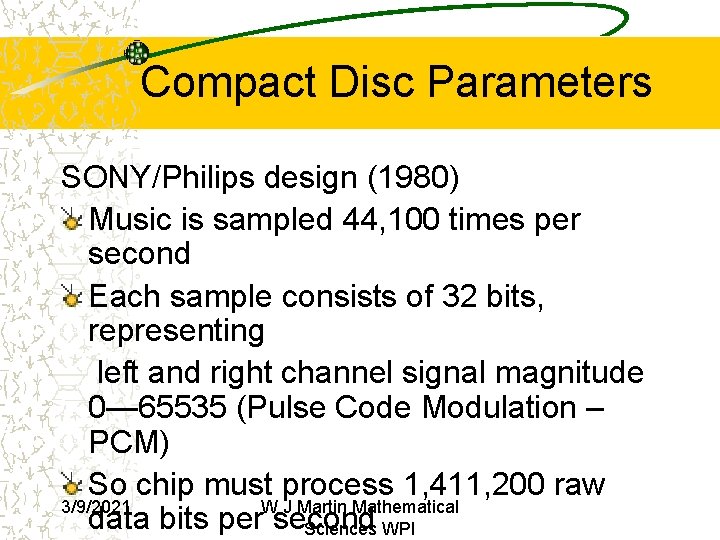 Compact Disc Parameters SONY/Philips design (1980) Music is sampled 44, 100 times per second Compact Disc Parameters SONY/Philips design (1980) Music is sampled 44, 100 times per second