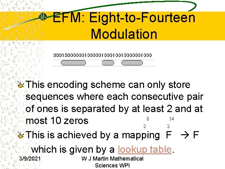 EFM: Eight-to-Fourteen Modulation This encoding scheme can only store sequences where each consecutive pair EFM: Eight-to-Fourteen Modulation This encoding scheme can only store sequences where each consecutive pair