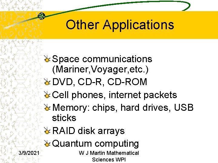 Other Applications Space communications (Mariner, Voyager, etc. ) DVD, CD-ROM Cell phones, internet packets Other Applications Space communications (Mariner, Voyager, etc. ) DVD, CD-ROM Cell phones, internet packets