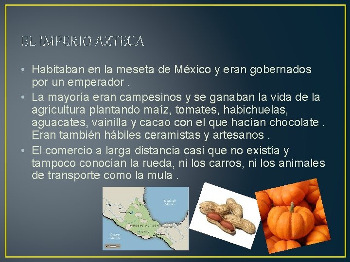 EL IMPERIO AZTECA • Habitaban en la meseta de México y eran gobernados por