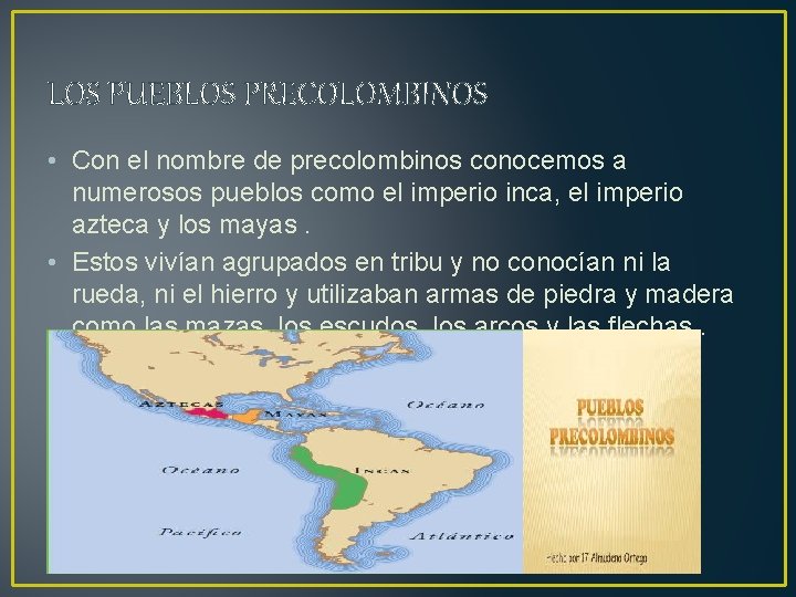 LOS PUEBLOS PRECOLOMBINOS • Con el nombre de precolombinos conocemos a numerosos pueblos como