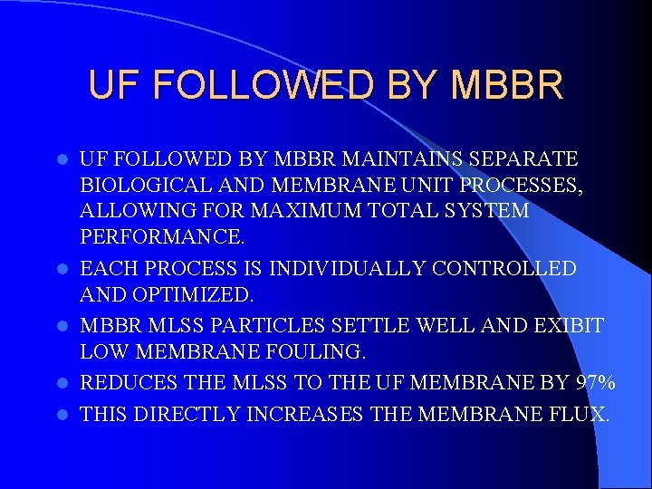 UF FOLLOWED BY MBBR l l l UF FOLLOWED BY MBBR MAINTAINS SEPARATE BIOLOGICAL