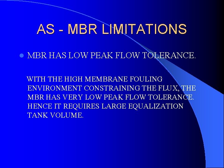 AS - MBR LIMITATIONS l MBR HAS LOW PEAK FLOW TOLERANCE. WITH THE HIGH