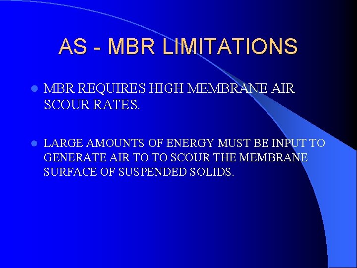 AS - MBR LIMITATIONS l MBR REQUIRES HIGH MEMBRANE AIR SCOUR RATES. l LARGE