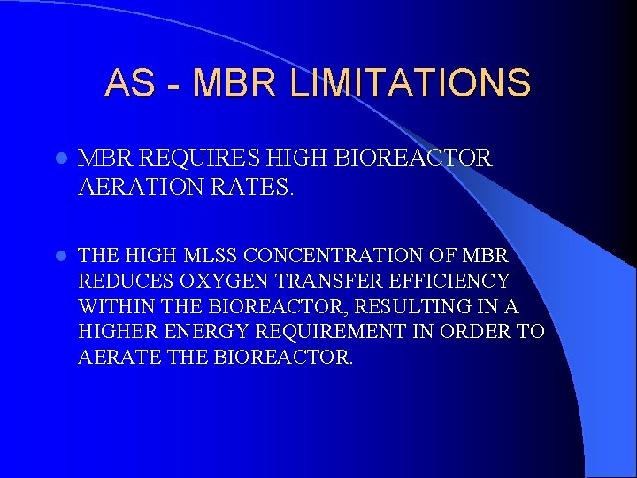 AS - MBR LIMITATIONS l MBR REQUIRES HIGH BIOREACTOR AERATION RATES. l THE HIGH