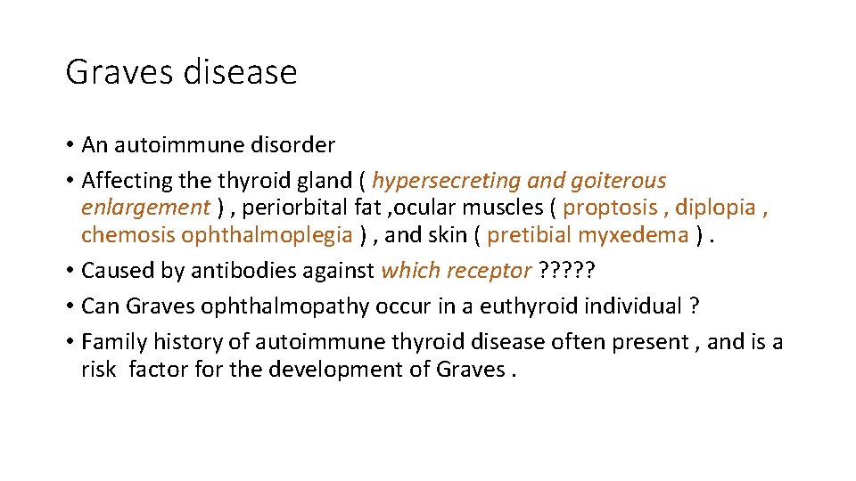 Graves disease • An autoimmune disorder • Affecting the thyroid gland ( hypersecreting and