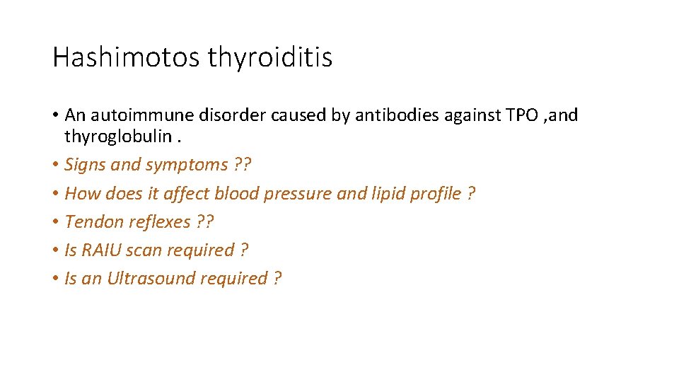 Hashimotos thyroiditis • An autoimmune disorder caused by antibodies against TPO , and thyroglobulin.