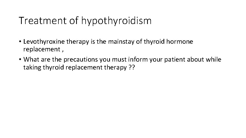 Treatment of hypothyroidism • Levothyroxine therapy is the mainstay of thyroid hormone replacement ,