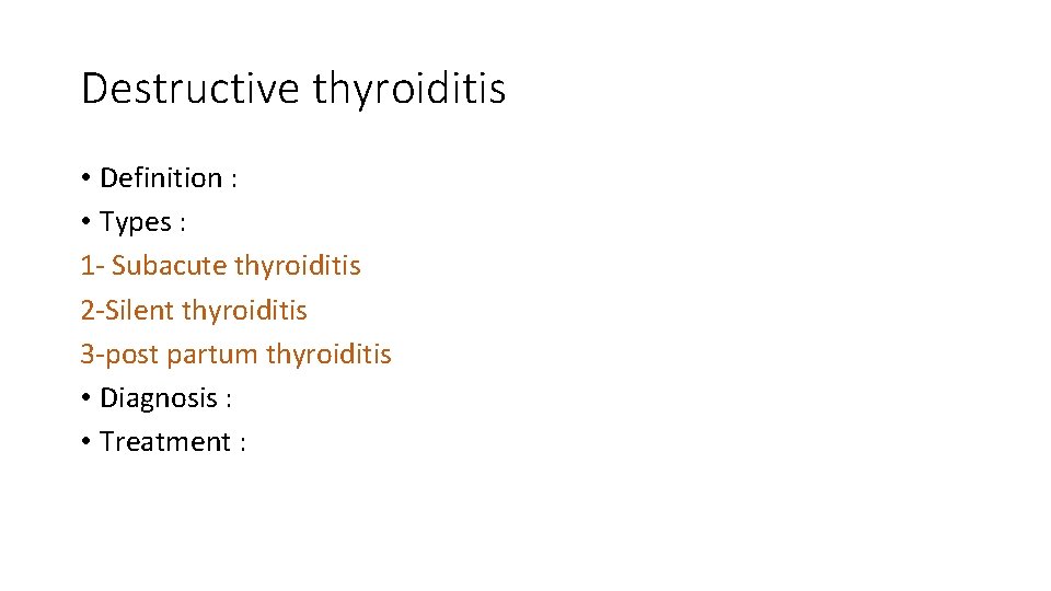 Destructive thyroiditis • Definition : • Types : 1 - Subacute thyroiditis 2 -Silent
