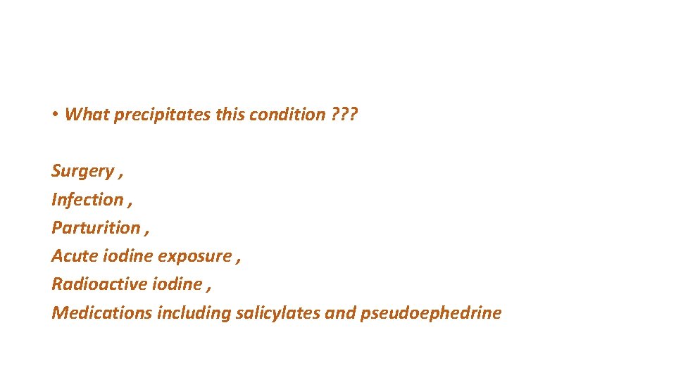  • What precipitates this condition ? ? ? Surgery , Infection , Parturition