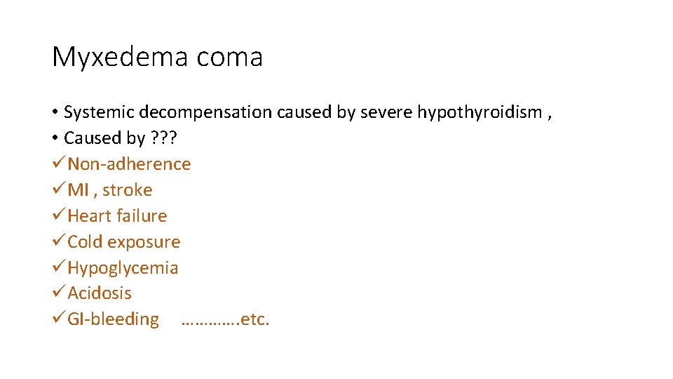 Myxedema coma • Systemic decompensation caused by severe hypothyroidism , • Caused by ?