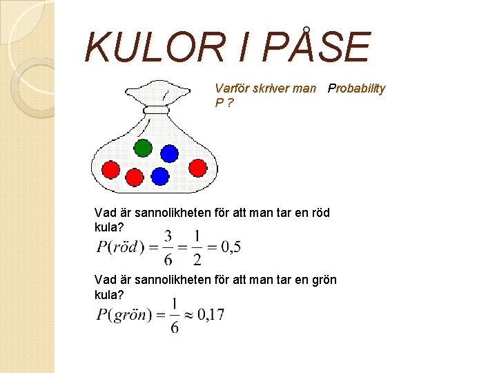 KULOR I PÅSE Varför skriver man Probability P? Vad är sannolikheten för att man