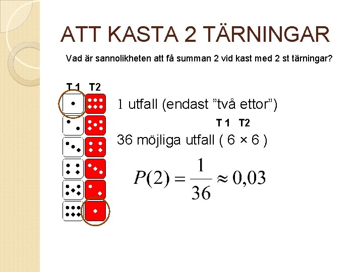 ATT KASTA 2 TÄRNINGAR Vad är sannolikheten att få summan 2 vid kast med