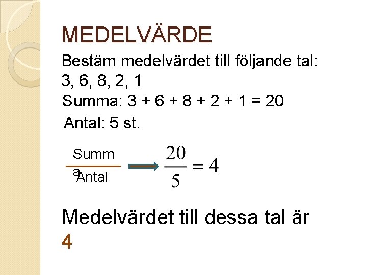 MEDELVÄRDE Bestäm medelvärdet till följande tal: 3, 6, 8, 2, 1 Summa: 3 +