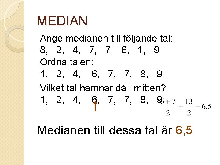 MEDIAN Ange medianen till följande tal: 8, 2, 4, 7, 7, 6, 1, 9