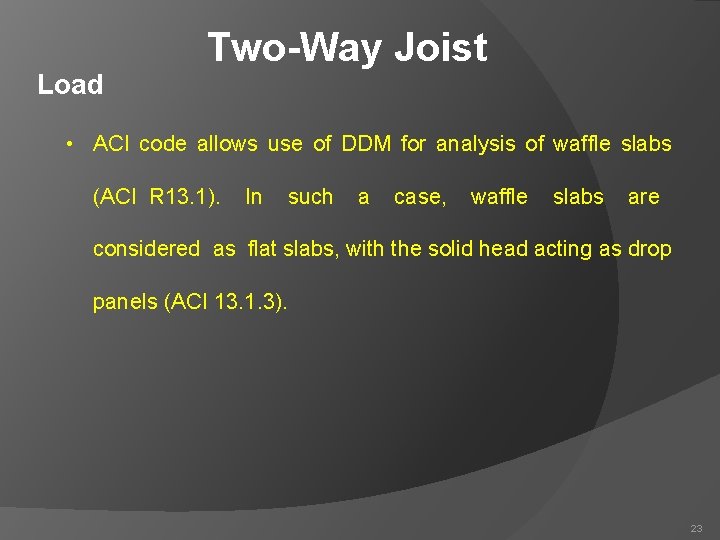 Load Two-Way Joist • ACI code allows use of DDM for analysis of waffle