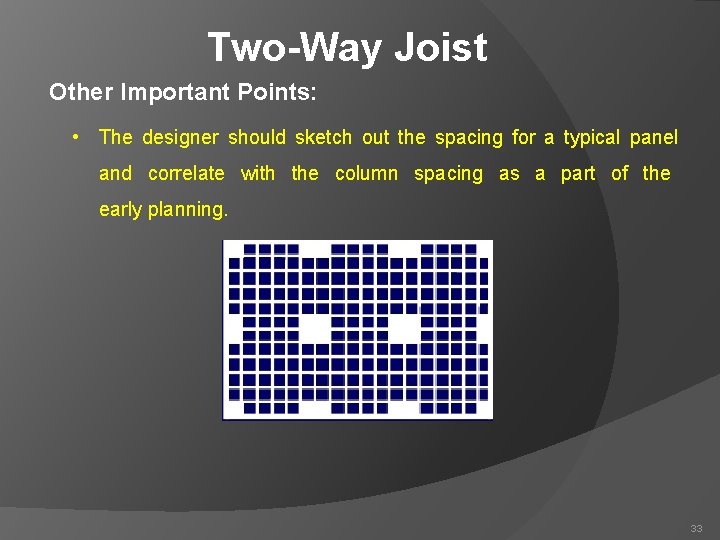 Two-Way Joist Other Important Points: • The designer should sketch out the spacing for