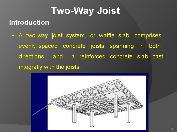 Two-Way Joist Introduction • A two-way joist system, or waffle slab, comprises evenly spaced