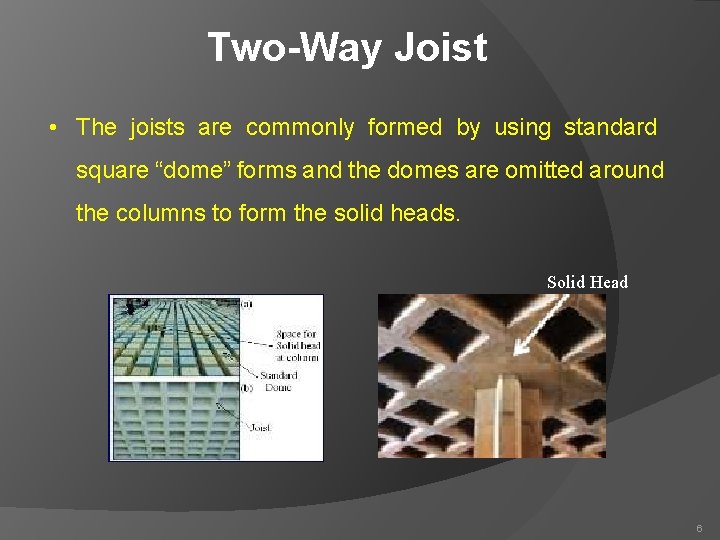 Two-Way Joist • The joists are commonly formed by using standard square “dome” forms