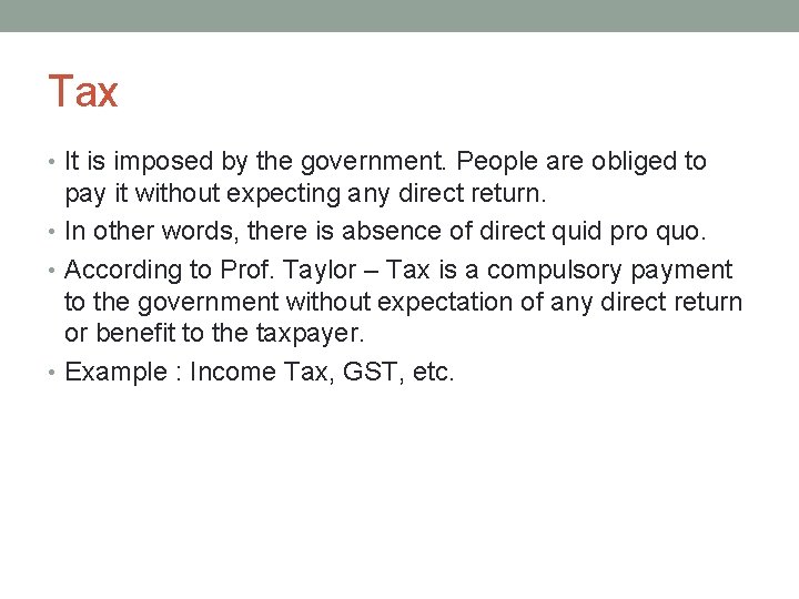 Tax • It is imposed by the government. People are obliged to pay it