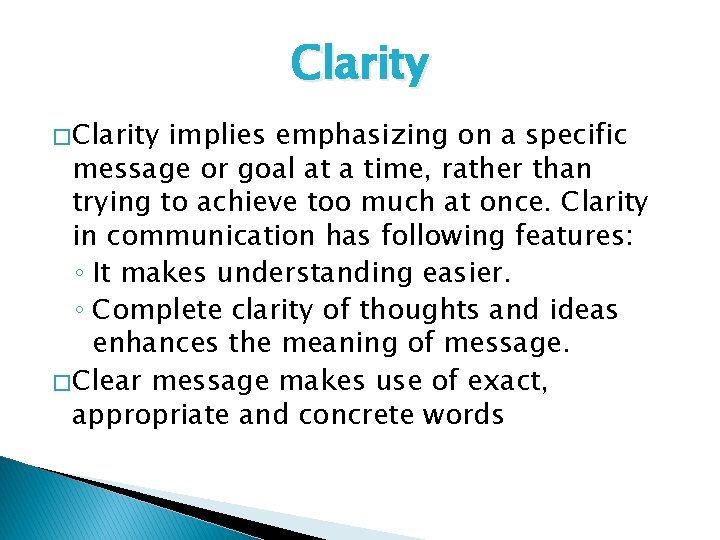 Clarity � Clarity implies emphasizing on a specific message or goal at a time,