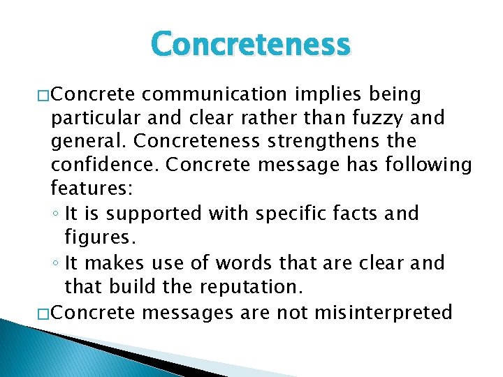 Concreteness � Concrete communication implies being particular and clear rather than fuzzy and general.