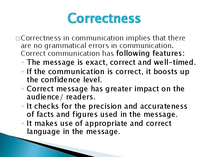 Correctness � Correctness in communication implies that there are no grammatical errors in communication.