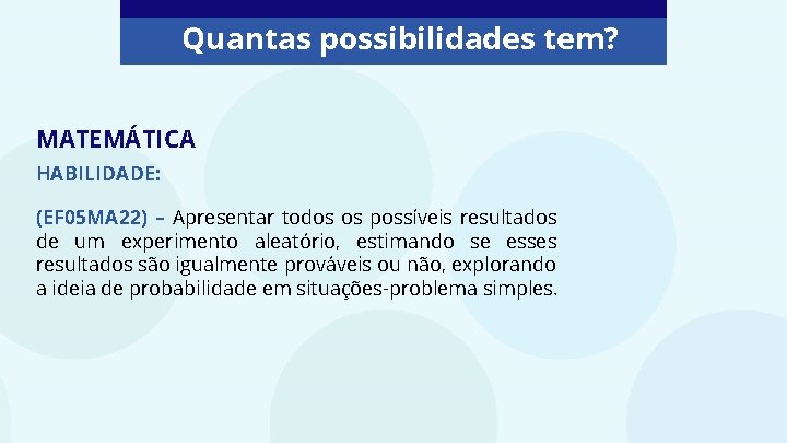 Quantas possibilidades tem? MATEMÁTICA HABILIDADE: (EF 05 MA 22) – Apresentar todos os possíveis