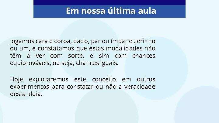 Em nossa última aula Jogamos cara e coroa, dado, par ou ímpar e zerinho