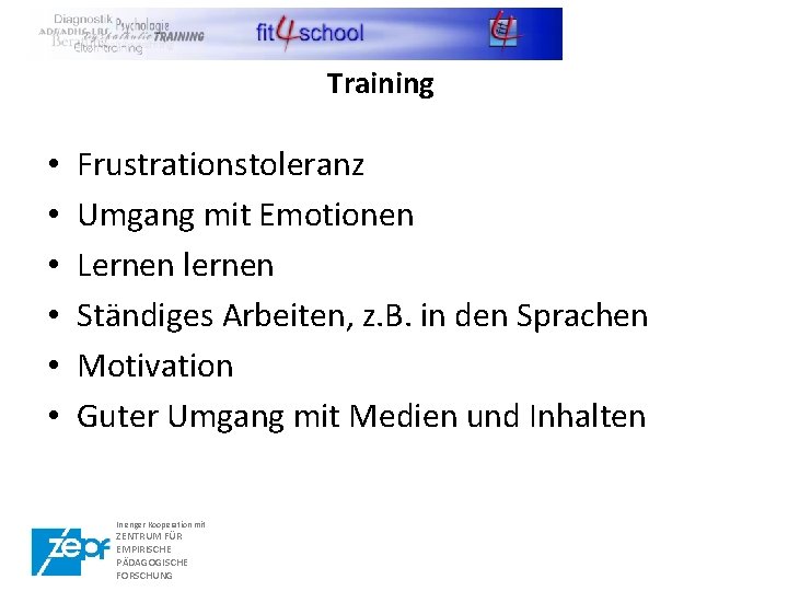 Training und Schule • • • Frustrationstoleranz Umgang mit Emotionen Lernen lernen Ständiges Arbeiten,