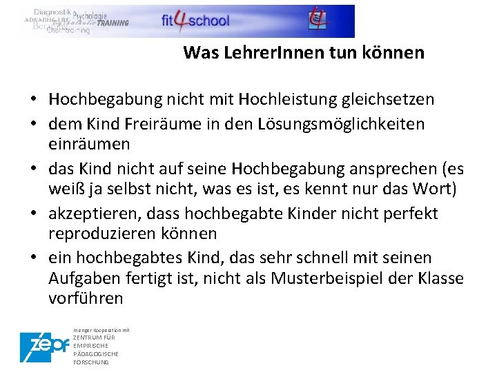 Was Lehrer. Innen tun könnene • Hochbegabung nicht mit Hochleistung gleichsetzen • dem Kind