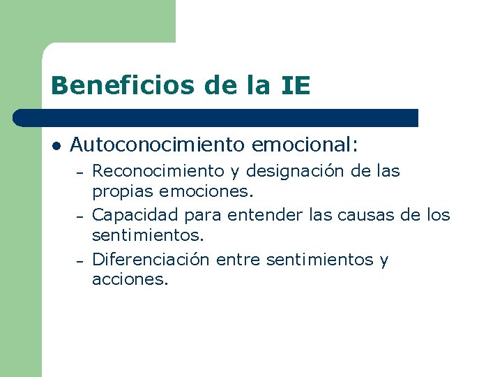 Beneficios de la IE l Autoconocimiento emocional: – – – Reconocimiento y designación de