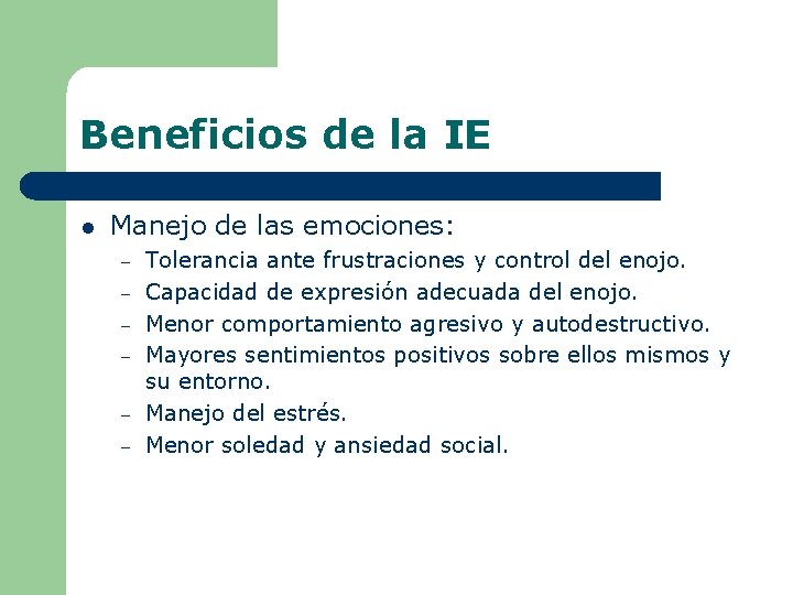 Beneficios de la IE l Manejo de las emociones: – – – Tolerancia ante